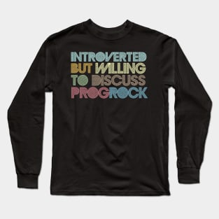 Introverted But Willing To Discuss Prog Rock Long Sleeve T-Shirt